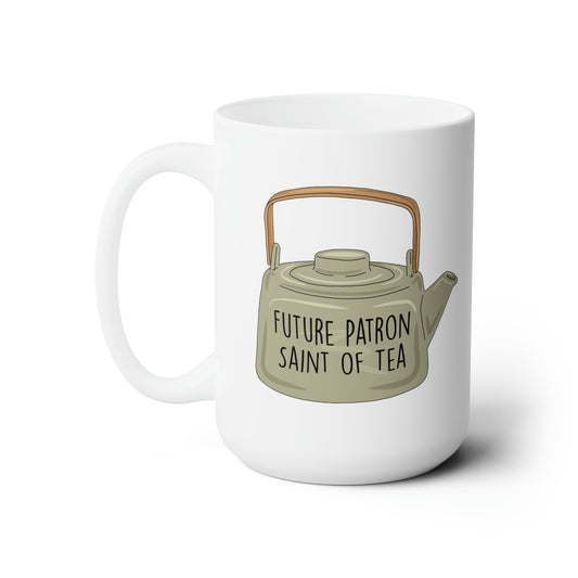 Future Patron Saint of Tea Ceramic Mug 15oz